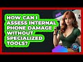 How Can I Assess Internal Phone Damage Without Specialized Tools? - Phone Fix and Features