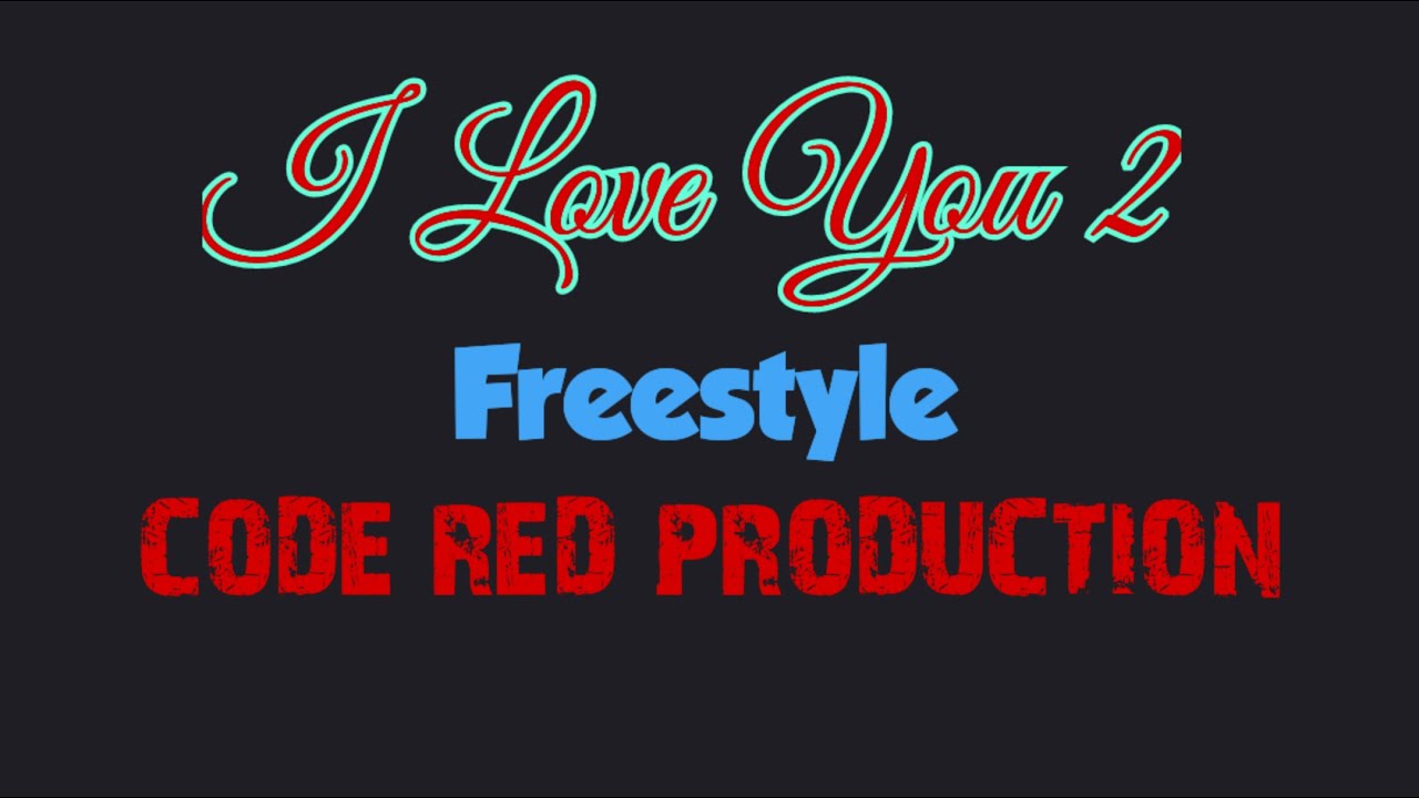 I LOVE YOU 2 Freestyle Song Original CODE RED PRODUCTION - YouTube