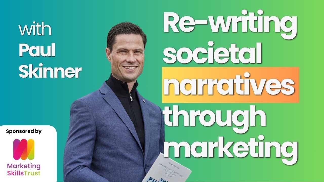 Re-writing societal narratives through marketing with Paul Skinner