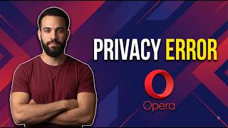 Fix Opera Privacy Error (Step By Step Guide)