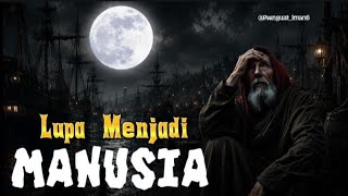 KETIKA MANUSIA LUPA CARANYA MENJADI MANUSIA .. MENURUT ISLAM..!!! 