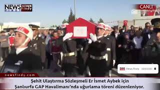 #Canlı - Şehit Ulş. Sz. Er İsmet Aybek için uğurlama töreni düzenleniyor.