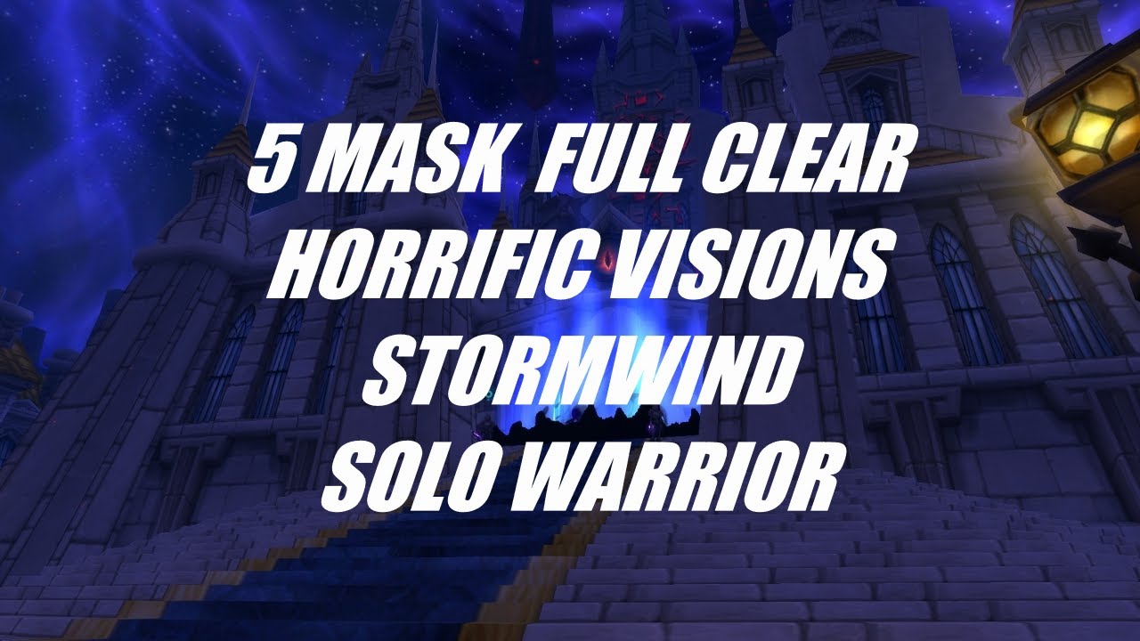 5 Mask Horrific Visions Stormwind Solo Full Clear - Fury Warrior - YouTube