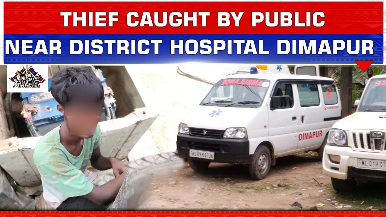 A THIEF CAUGHT RED-HANDED BY PEOPLE NEAR DISTRICT HOSPITAL DIMAPUR ...