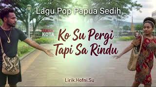 Lagu pop papua sedih//Ko su pergi tetap rindu//lirik.Hofni.Su