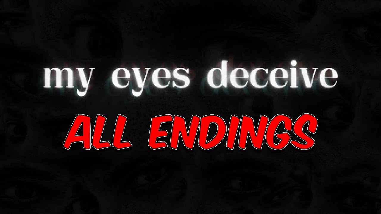 My Eyes Deceive All Endings Explained YouTube my-eyes-deceive-all-endings-explained-youtube