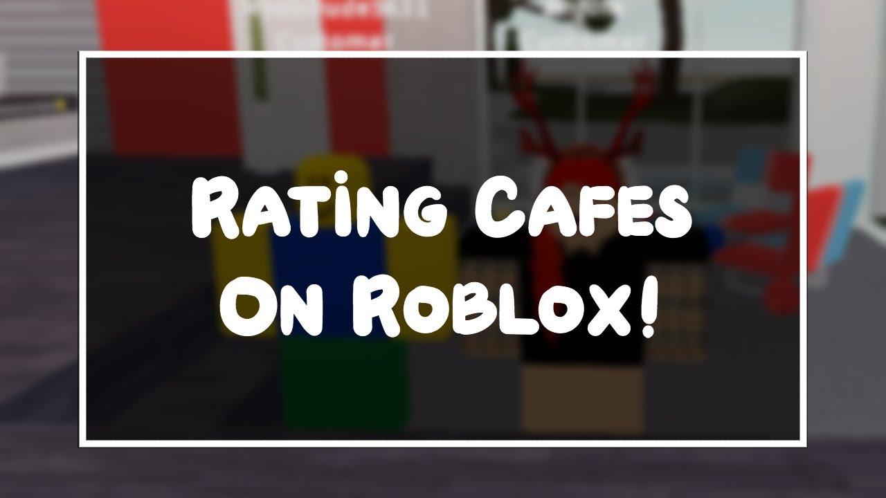 Rating Cafes On Roblox Youtube - roblox rating