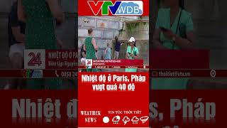 Paris, France Temperatures Exceed 40°C | VTVWDB