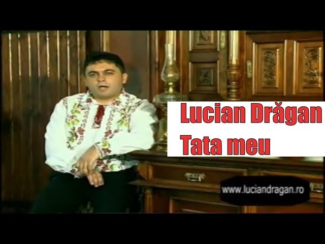Lucian Dragan - Tata meu █▬█ █ ▀█▀ class=