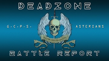 Deadzone Battle Report! GCPS vs Asterians 200pts!!!