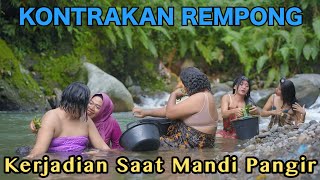 KEJADIAN SAAT MANDI PANGIR || KONTRAKAN REMPONG EPISODE 621