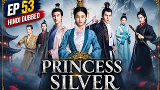 Princess Silver S01 EP53 Hindi Dubbed | Chinese Drama Series | Love, Revenge & Destiny ✨