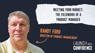 The Fieldwork of a Product Manager with Randy Ford