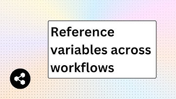 Reference Variables Across Workflows