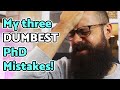 The 3 dumbest mistakes I made during my PhD!