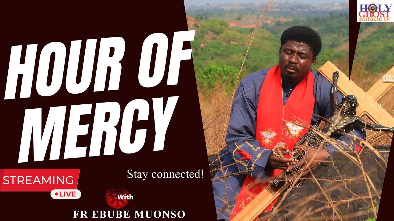 HOUR OF MERCY WITH FR.EBUBE MUONSO || 7TH OCTOBER, 2024