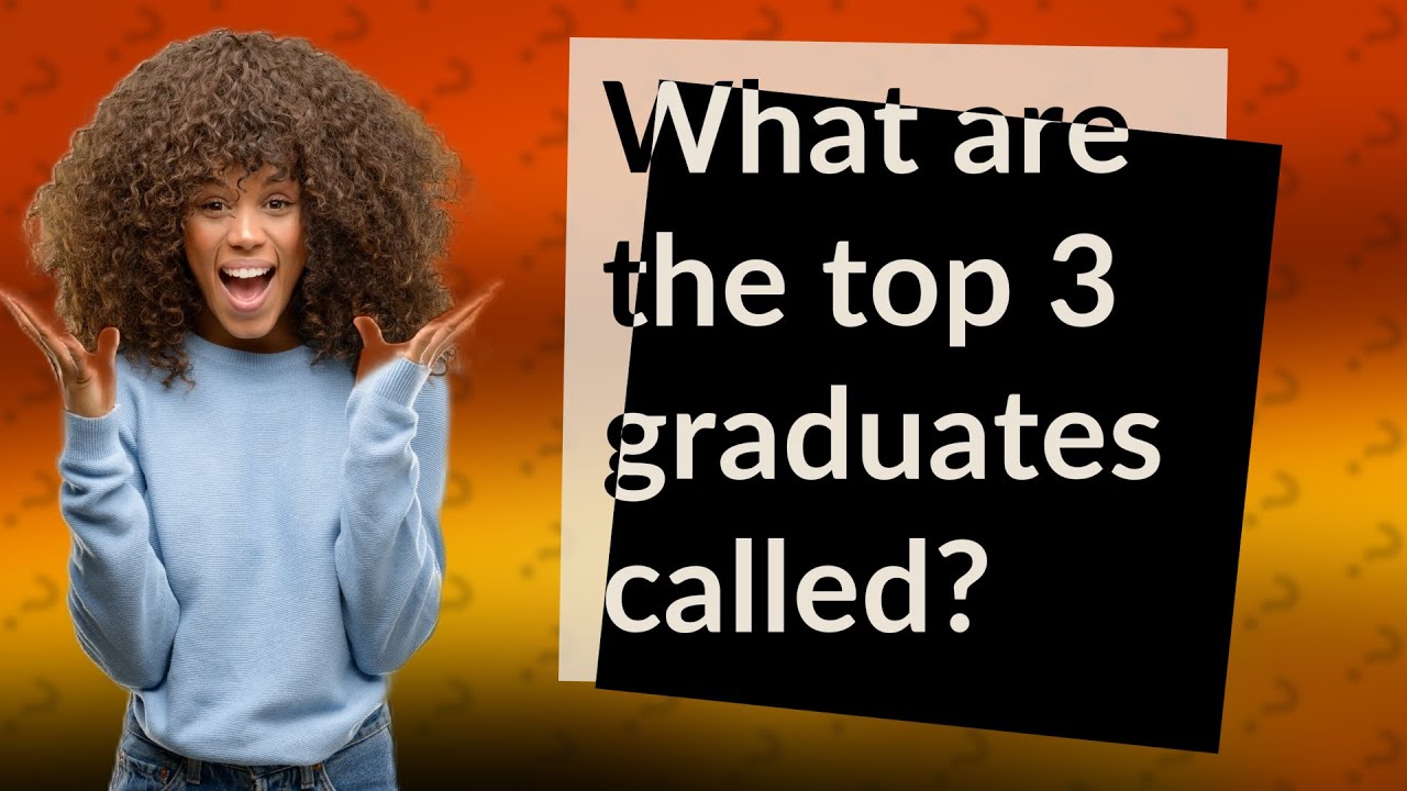 What are the top 3 graduates called?