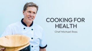 Cooking For Health With Chef Michael Ross