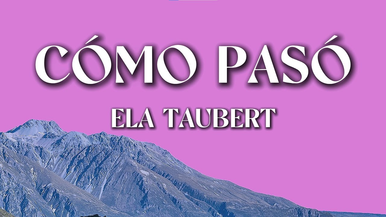 Ela Taubert - ¿Cómo Pasó? (Letra / Lyrics) | Sad Romantic Song