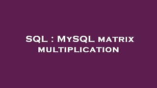 SQL : MySQL matrix multiplication