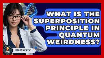 What Is The Superposition Principle In Quantum Weirdness? - Strange Science HQ