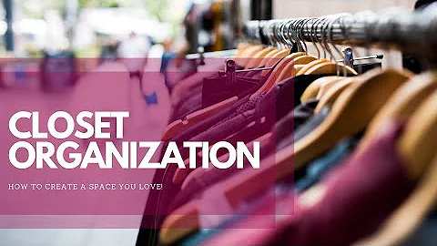 CLOSET ORGANIZATION: Create a space made for you!