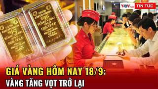 Giá vàng 18/9: Hôm nay vàng quay đầu l VOV Live