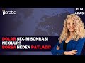 DOLAR SEÇİM SONRASI NE OLUR? BORSA NEDEN PATLADI?