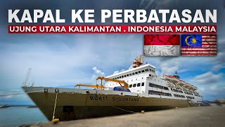 NAIK KAPAL PELNI KE UJUNG UTARA PULAU KALIMANTAN | Trip KM. Bukit Siguntang Balikpapan - Nunukan #1