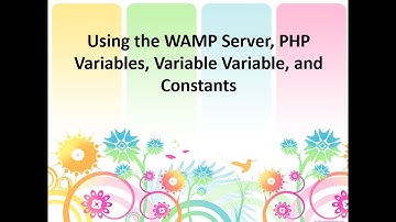 PHP Using the Wamp Server, Variables, Variable Variable, and Constants