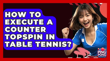 How To Execute A Counter Topspin In Table Tennis? - Ping Pong Prodigy