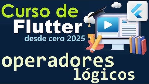 CURSO DE FLUTTER-DART DESDE CERO | OPERADORES LOGICOS (video 15)