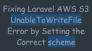 Fixing Laravel AWS S3 UnableToWriteFile Error by Setting the Correct scheme
