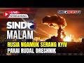 🔴 Rusia Ngamuk Serang Kyiv Pakai Rudal Oreshnik | SINDO MALAM  | 26/05 | FULL