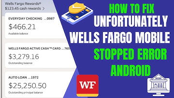 How To Fix Unfortunately Wells Fargo Mobile App Stopped Error Android