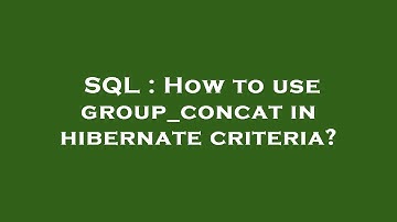 SQL : How to use group_concat in hibernate criteria?