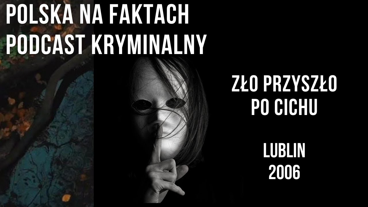 Odc.45: Zło przyszło po cichu | [podcast kryminalny] | Lublin 2006