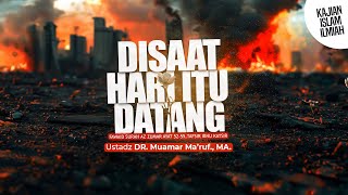 DISAAT HARI ITU DATANG - Ustadz DR. Muamar Ma'ruf, Lc., M.A.