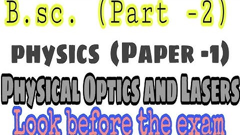 B.sc. ( Part -2 ) Physics Paper -1{ Physical Optics and Lasers }