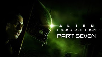 Alien Isolation - Part 7