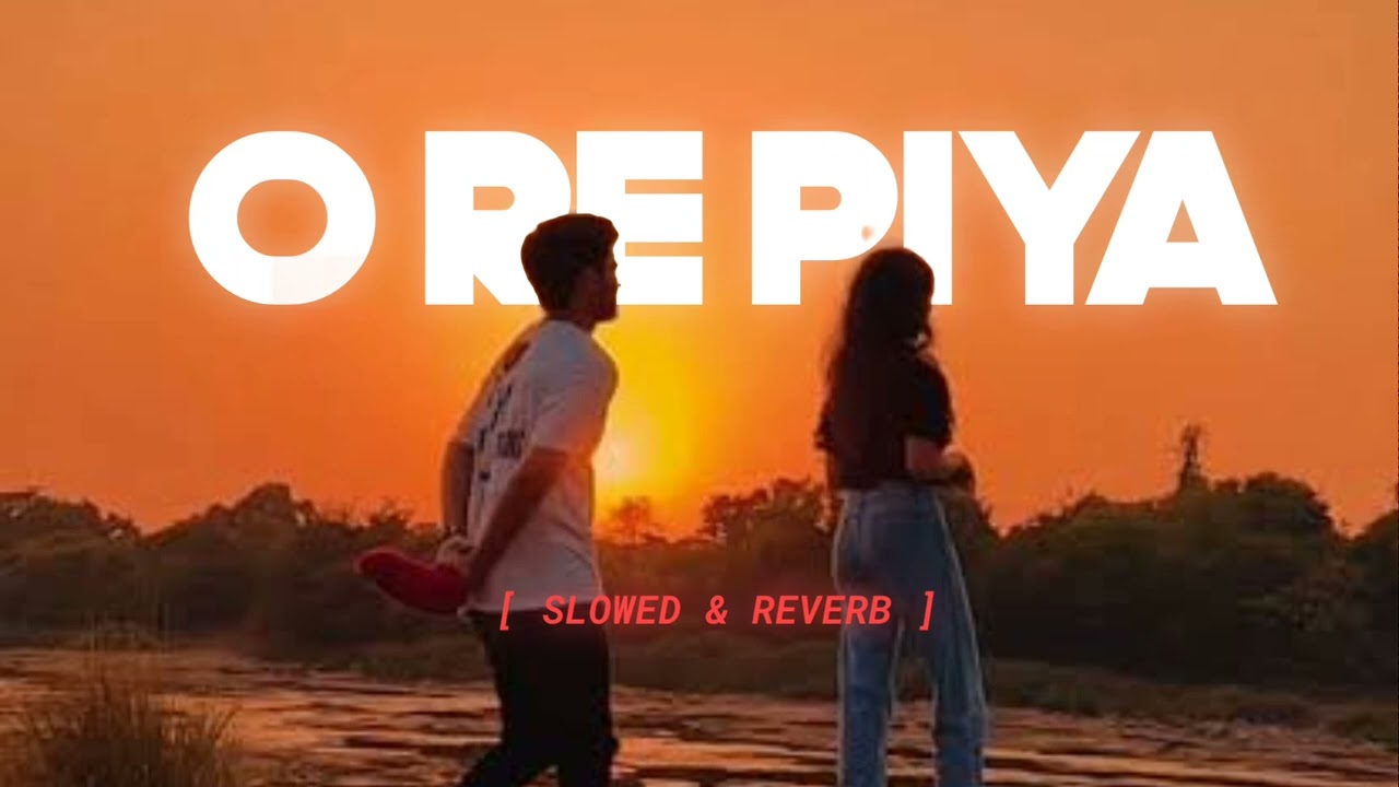 O RE PIYA | RAHAT FATEH ALI | SLOWED AND REVERB | HEADPHONES ON 🎧