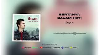 Ihsan - Bertanya Dalam Hati (Official Audio)
