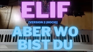 ELIF - Aber wo bist Du Piano Cover | Klavier (V2)