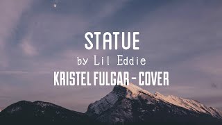 Statue by Lil Eddie Lyrics | Kristel Fulgar Cover