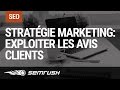 Exploiter les avis clients dans votre stratgie digital marketing