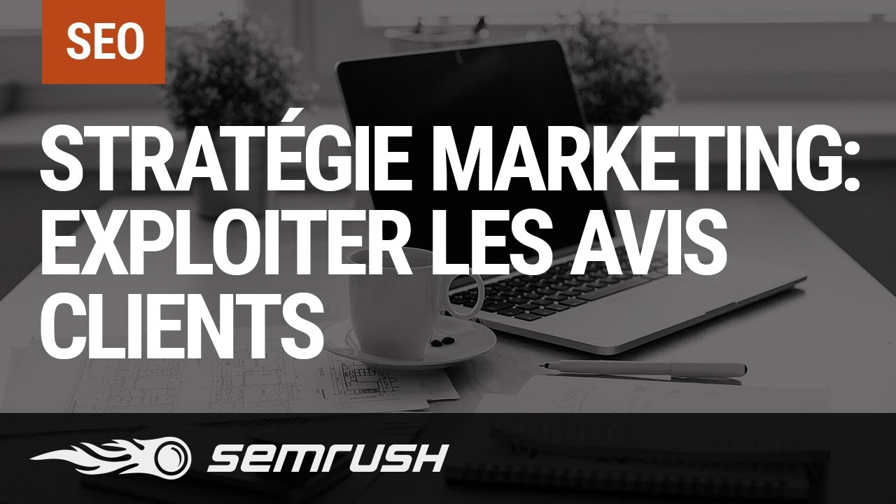 Exploiter les avis clients dans votre stratégie digital marketing