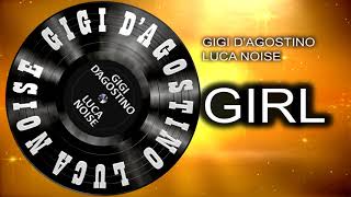 GIGI D'AGOSTINO & LUCA NOISE - GIRL ( LITTLE LONGER VERSION )