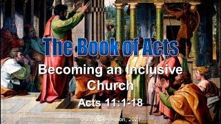 Acts 11:1-18.  Becoming an Inclusive Church