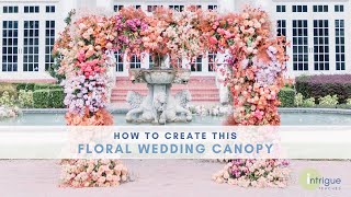 How to Create a Floral Wedding Canopy Installation