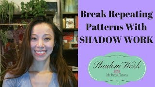 BREAK repeating patterns with Shadow Work Part 1